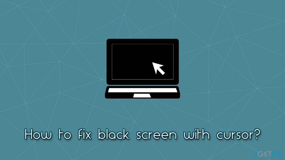 How to fix black screen with cursor? (2022)