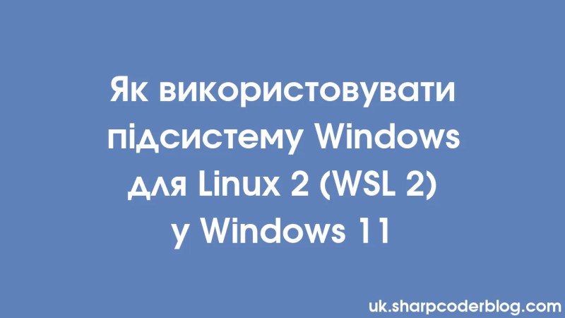 Windows 11 Linux 2 Windows Wsl 2 Sharp Coder Blog - HD Space Designs for Desktop