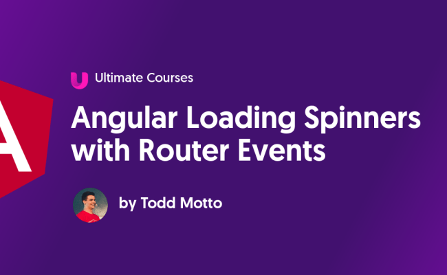 Angular Loading Spinners With Router Events - Ultimate Courses