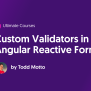 Custom Validators In Angular Reactive Forms - Ultimate Courses