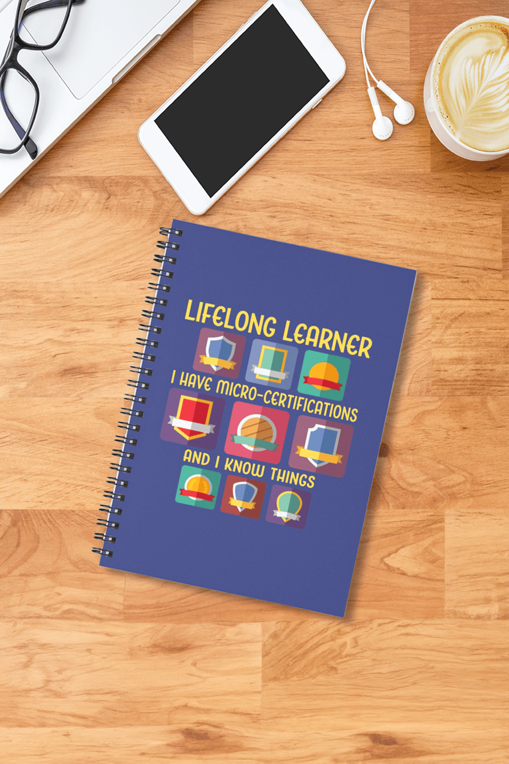 Notebook. “Lifelong Learner. I have micro-certifications and I know things.” Upskilling? Reskilling? Upleveling? Let everyone know you’re proud to be earning micro-certificates and digital badges.