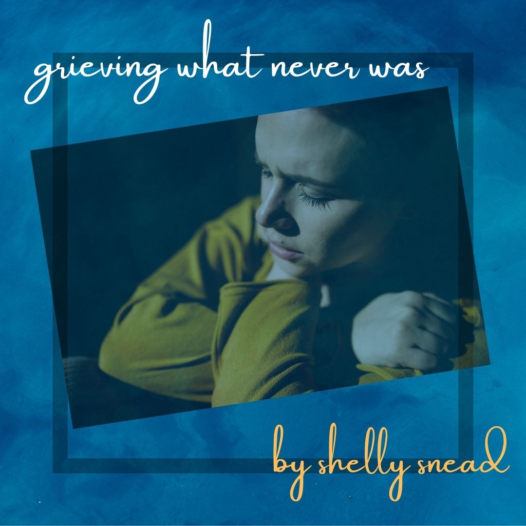grieving what never was