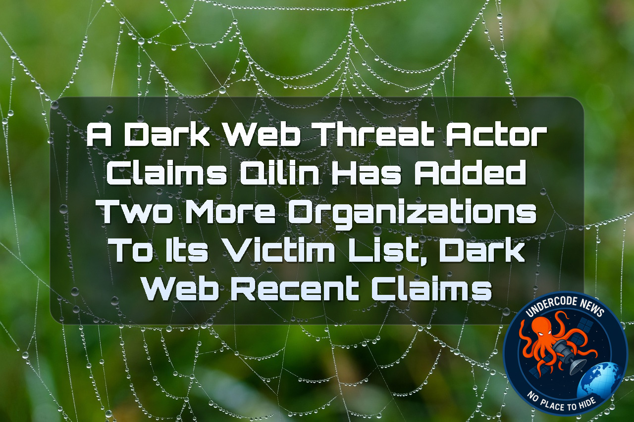 A Dark Web Threat Actor Claims Qilin Has Added Two More Organizations to Its Victim List, Dark Web Recent Claims + Video