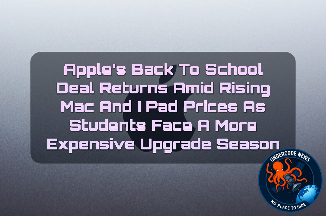 Apple’s Back to School Deal Returns Amid Rising Mac and iPad Prices as Students Face a More Expensive Upgrade Season + Video