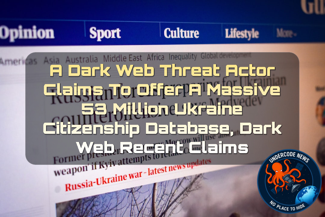 A Dark Web Threat Actor Claims to Offer a Massive 53 Million Ukraine Citizenship Database, Dark Web Recent Claims + Video