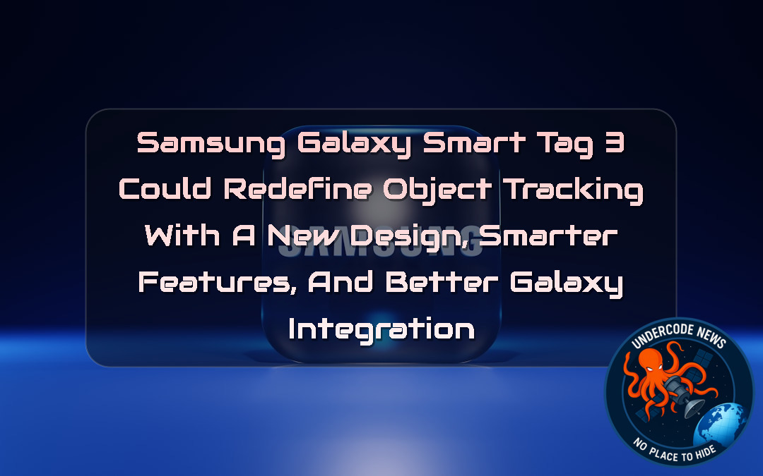Samsung Galaxy SmartTag 3 Could Redefine Object Tracking With a New Design, Smarter Features, and Better Galaxy Integration + Video
