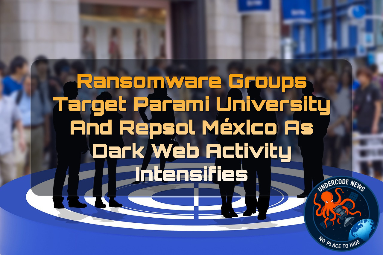 Ransomware Groups Target Parami University and Repsol México as Dark Web Activity Intensifies + Video