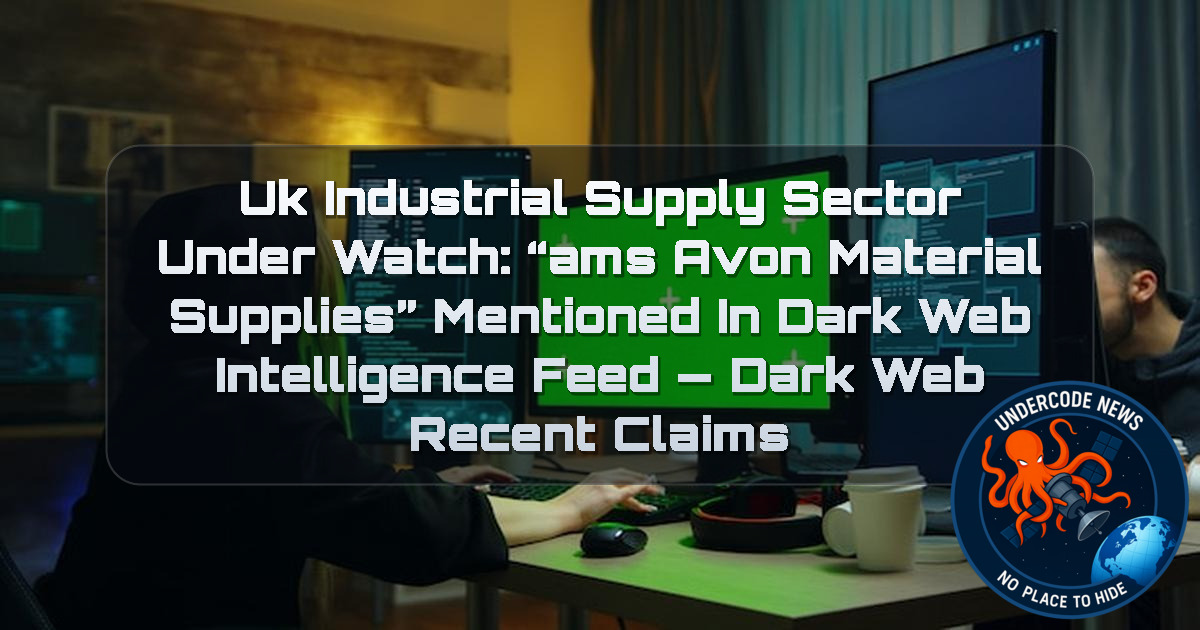 UK Industrial Supply Sector Under Watch: “AMS Avon Material Supplies” Mentioned in Dark Web Intelligence Feed — Dark Web recent claims + Video