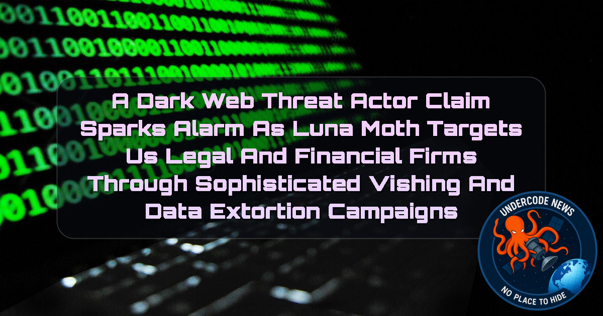 A DarkWeb Threat Actor Claim Sparks Alarm as Luna Moth Targets US Legal and Financial Firms Through Sophisticated Vishing and Data Extortion Campaigns + Video