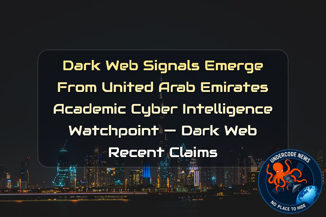 Dark Web Signals Emerge from United Arab Emirates Academic Cyber Intelligence Watchpoint — Dark Web recent claims + Video
