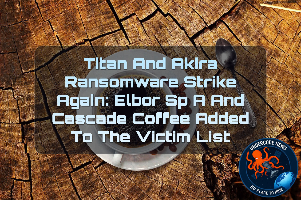 Titan and Akira Ransomware Strike Again: Elbor SpA and Cascade Coffee Added to the Victim List + Video