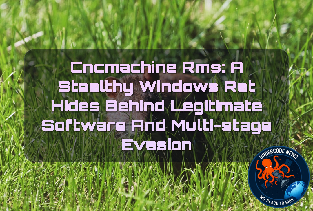 CNCMachineRMS: A Stealthy Windows RAT Hides Behind Legitimate Software and Multi-Stage Evasion + Video