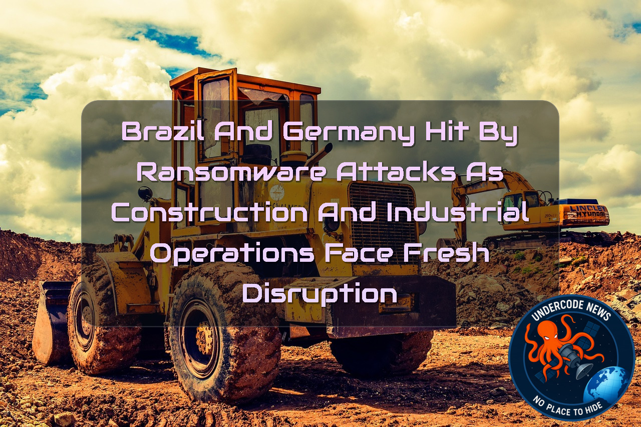 Brazil and Germany Hit by Ransomware Attacks as Construction and Industrial Operations Face Fresh Disruption + Video