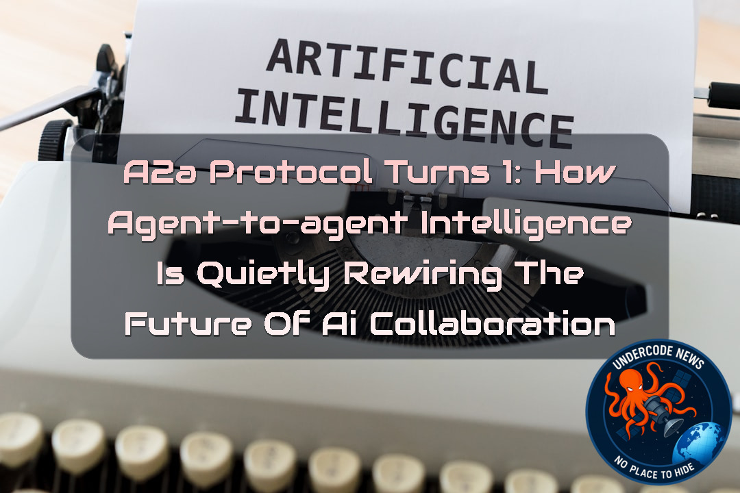 A2A Protocol Turns 1: How Agent-to-Agent Intelligence Is Quietly Rewiring the Future of AI Collaboration
