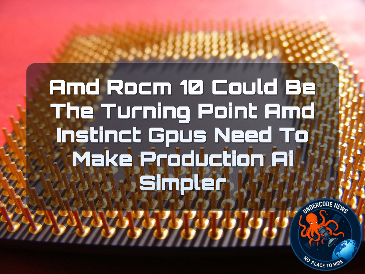 AMD ROCm 10 Could Be the Turning Point AMD Instinct GPUs Need to Make Production AI Simpler