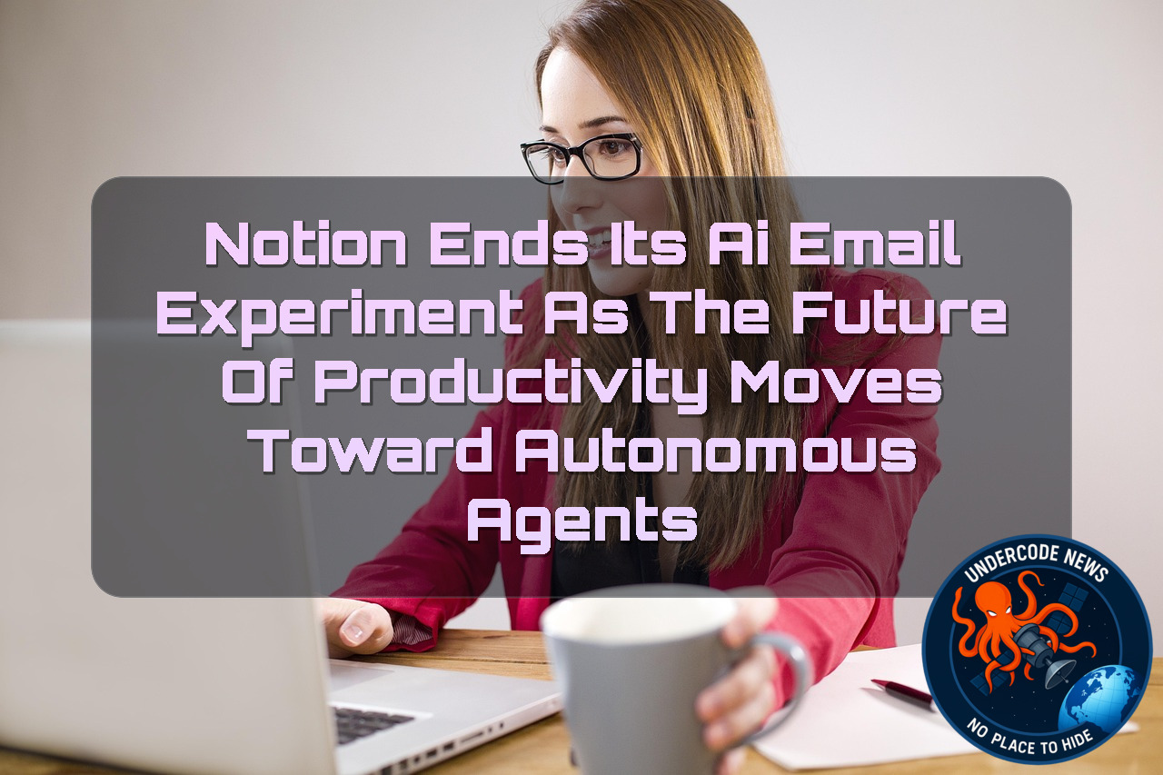 Notion Ends Its AI Email Experiment as the Future of Productivity Moves Toward Autonomous Agents + Video