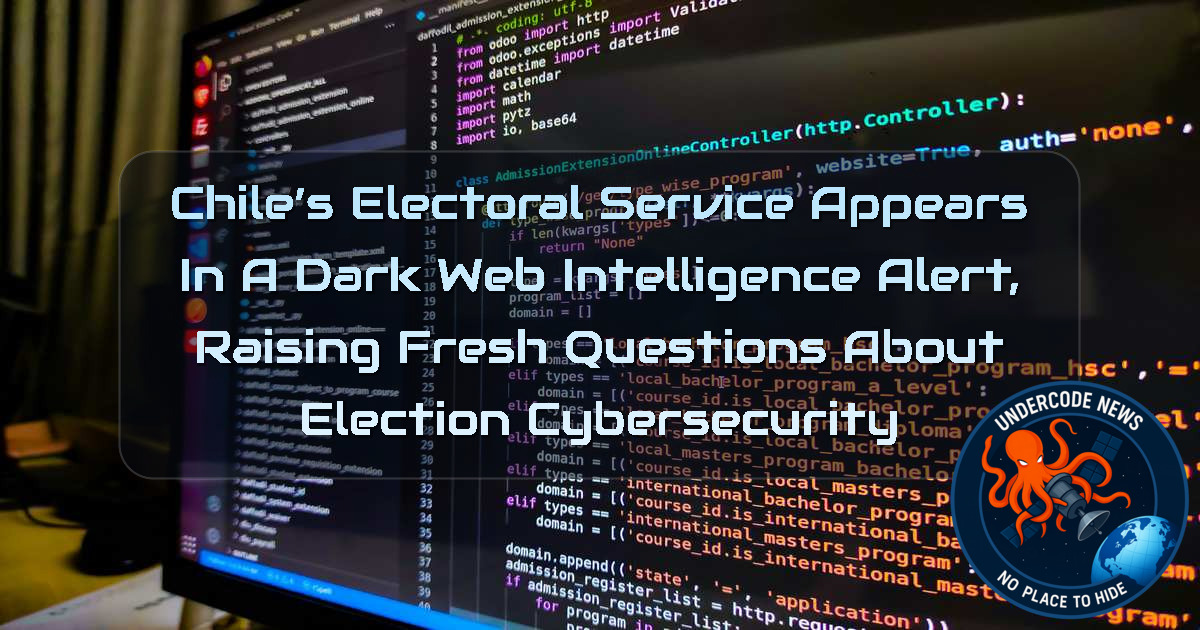 Chile’s Electoral Service Appears in a Dark Web Intelligence Alert, Raising Fresh Questions About Election Cybersecurity + Video