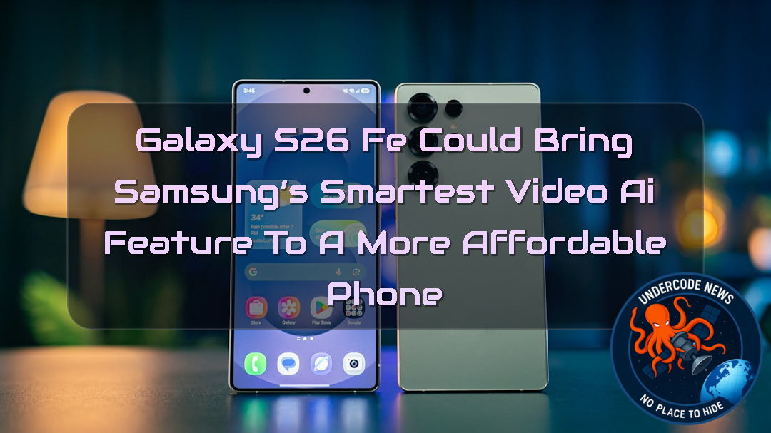 Galaxy S26 FE Could Bring Samsung’s Smartest Video AI Feature to a More Affordable Phone + Video