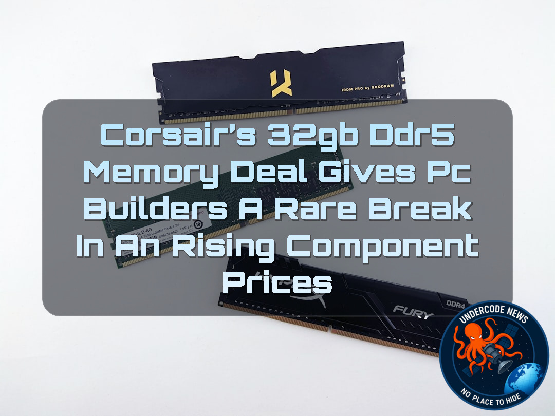 Corsair’s 32GB DDR5 Memory Deal Gives PC Builders a Rare Break in an Rising Component Prices + Video