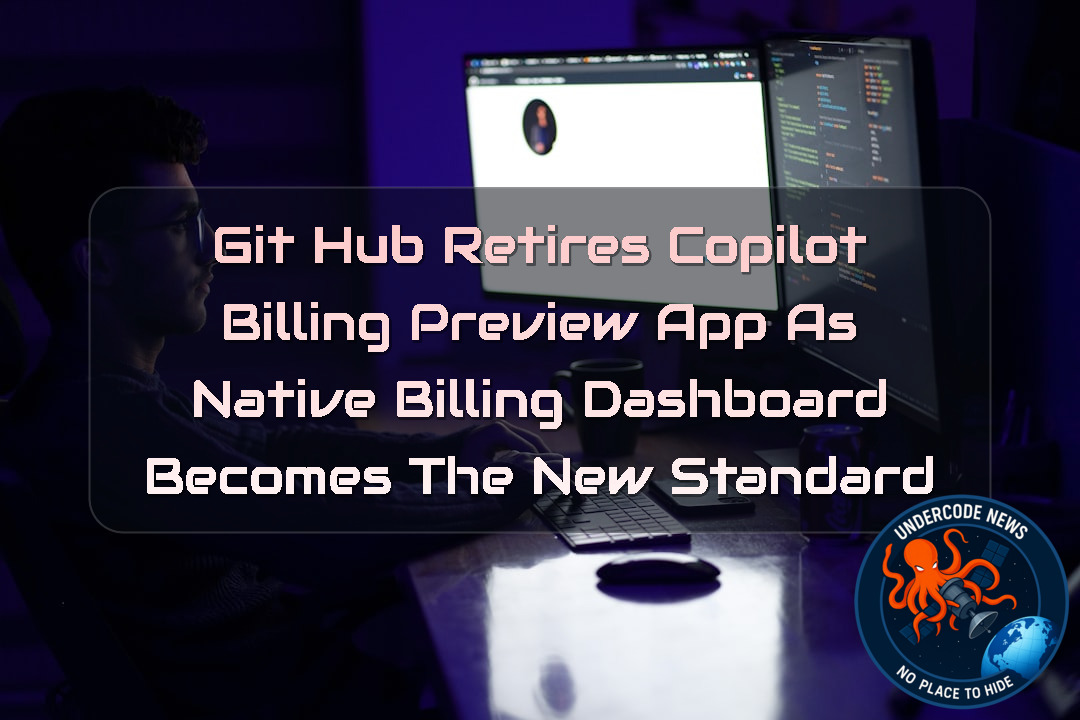 GitHub Retires Copilot Billing Preview App as Native Billing Dashboard Becomes the New Standard + Video