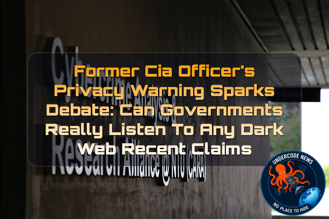 Former CIA Officer’s Privacy Warning Sparks Debate: Can Governments Really Listen to Any Device? Dark Web Recent Claims + Video