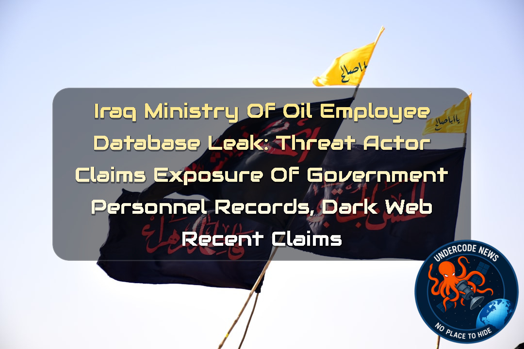 Iraq Ministry of Oil Employee Database Leak: Threat Actor Claims Exposure of Government Personnel Records, Dark Web Recent Claims + Video