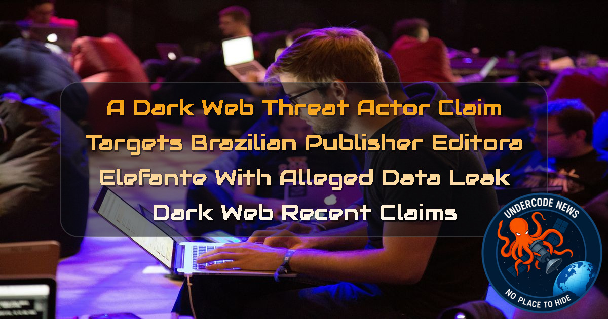 a DarkWeb threat actor Claim Targets Brazilian Publisher Editora Elefante With Alleged Data Leak Dark Web recent claims + Video