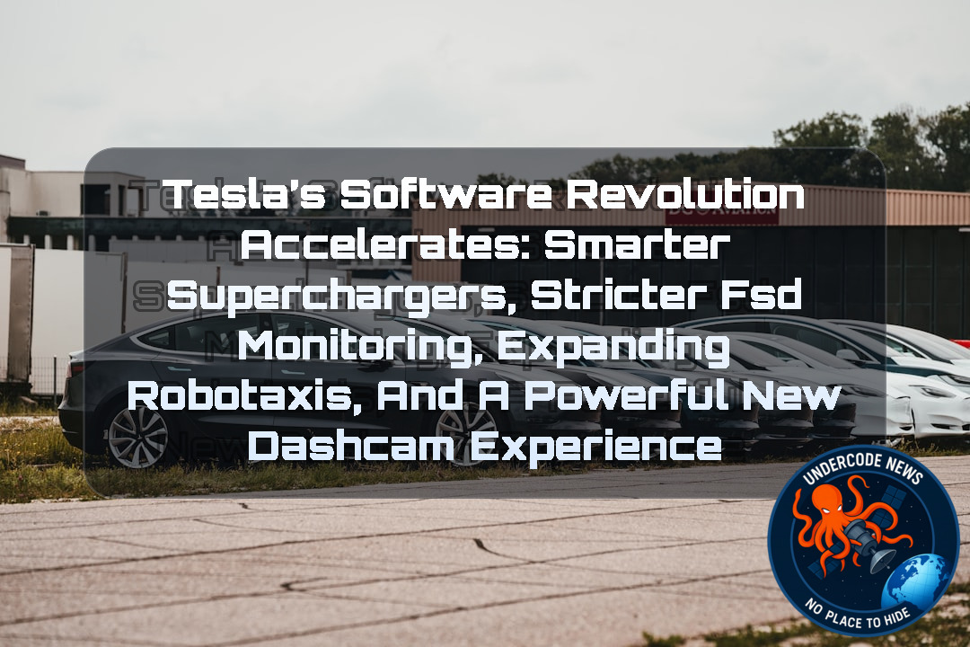 Tesla’s Software Revolution Accelerates: Smarter Superchargers, Stricter FSD Monitoring, Expanding Robotaxis, and a Powerful New Dashcam Experience + Video