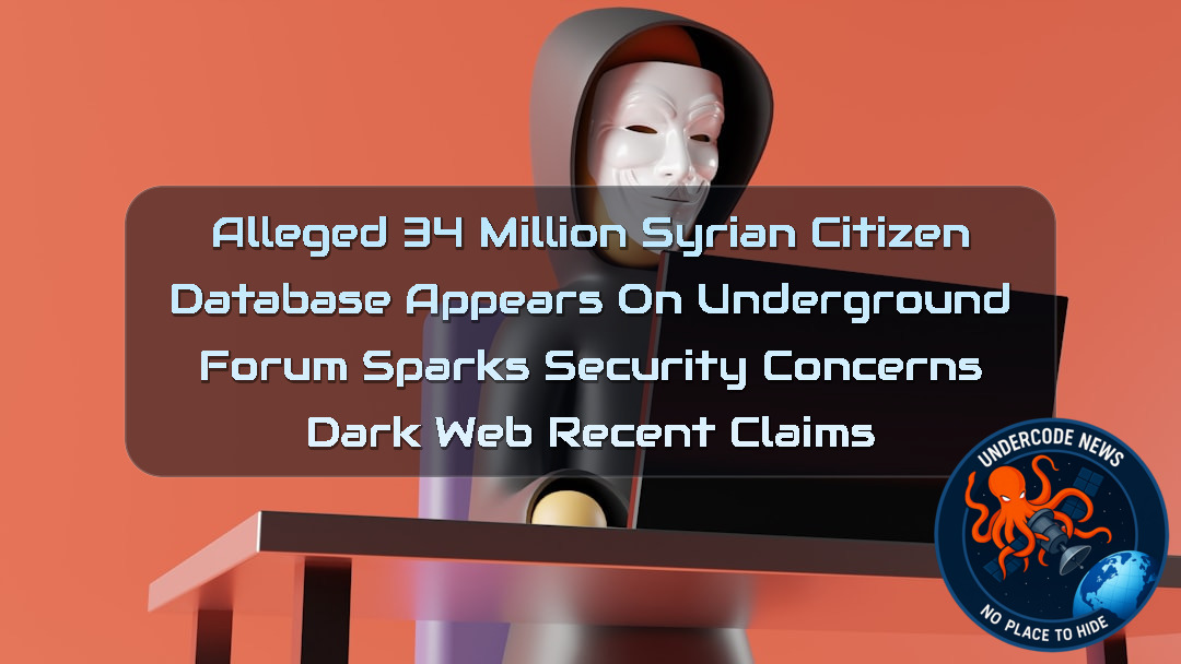 Alleged 34 Million Syrian Citizen Database Appears on Underground Forum Sparks Security Concerns Dark Web recent claims + Video
