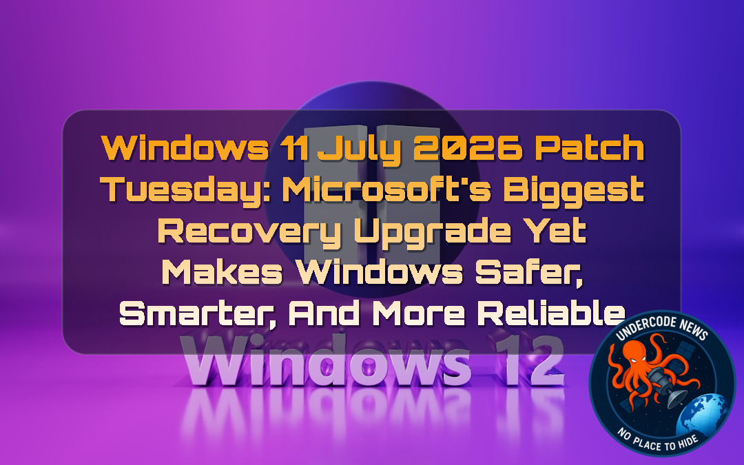 Windows 11 July 2026 Patch Tuesday: Microsoft’s Biggest Recovery Upgrade Yet Makes Windows Safer, Smarter, and More Reliable + Video