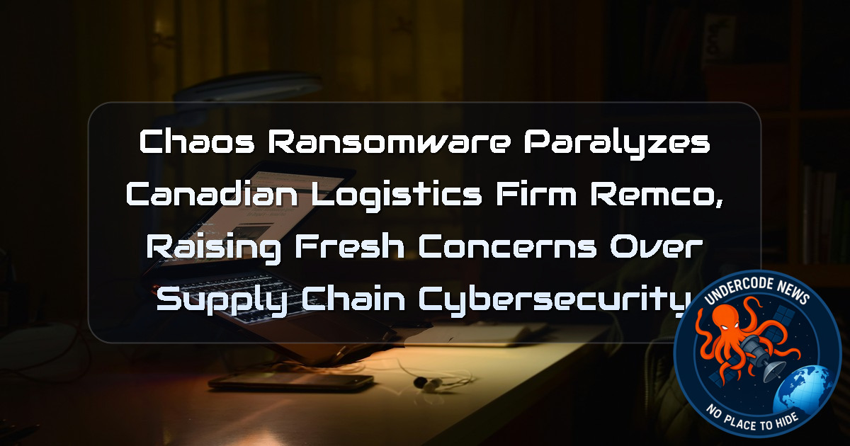 Chaos Ransomware Paralyzes Canadian Logistics Firm Remco, Raising Fresh Concerns Over Supply Chain Cybersecurity + Video