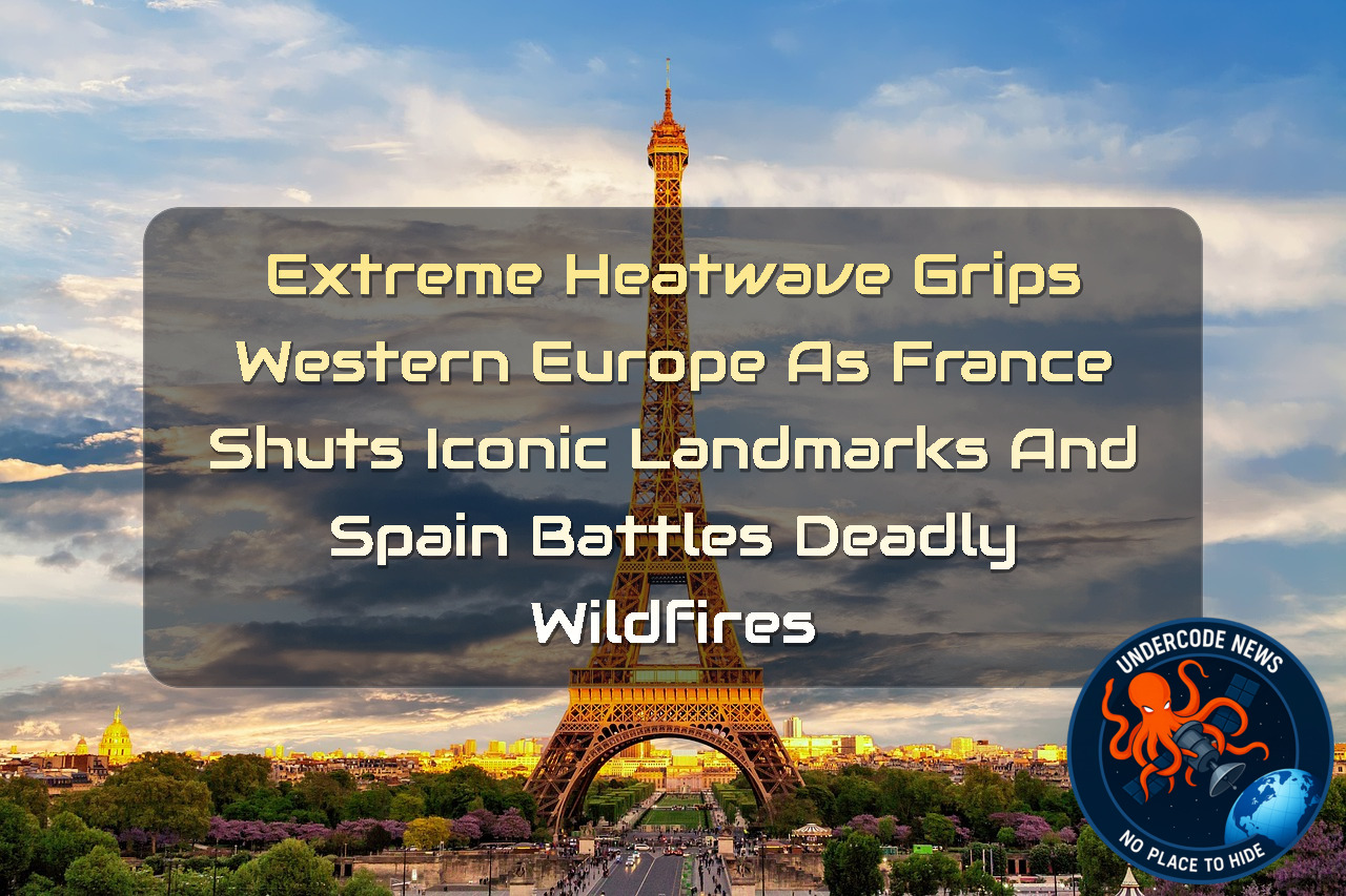 Extreme Heatwave Grips Western Europe as France Shuts Iconic Landmarks and Spain Battles Deadly Wildfires + Video