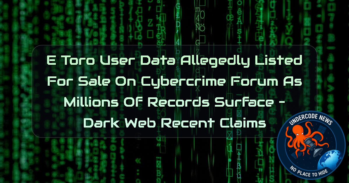 eToro User Data Allegedly Listed for Sale on Cybercrime Forum as Millions of Records Surface – Dark Web Recent Claims + Video