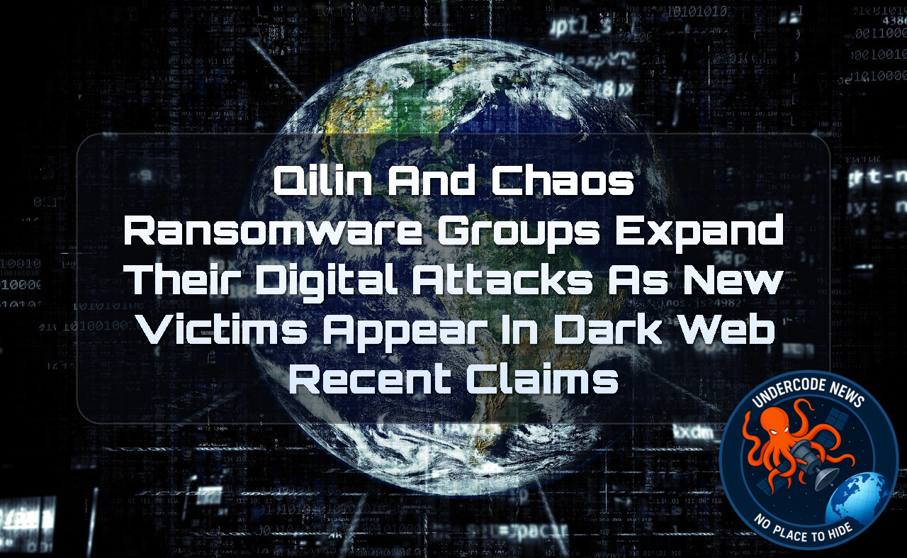 Qilin and Chaos Ransomware Groups Expand Their Digital Attacks as New Victims Appear in Dark Web Recent Claims + Video