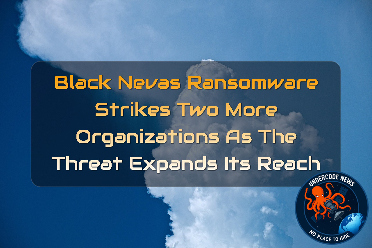 BlackNevas Ransomware Strikes Two More Organizations as the Threat Expands Its Reach + Video