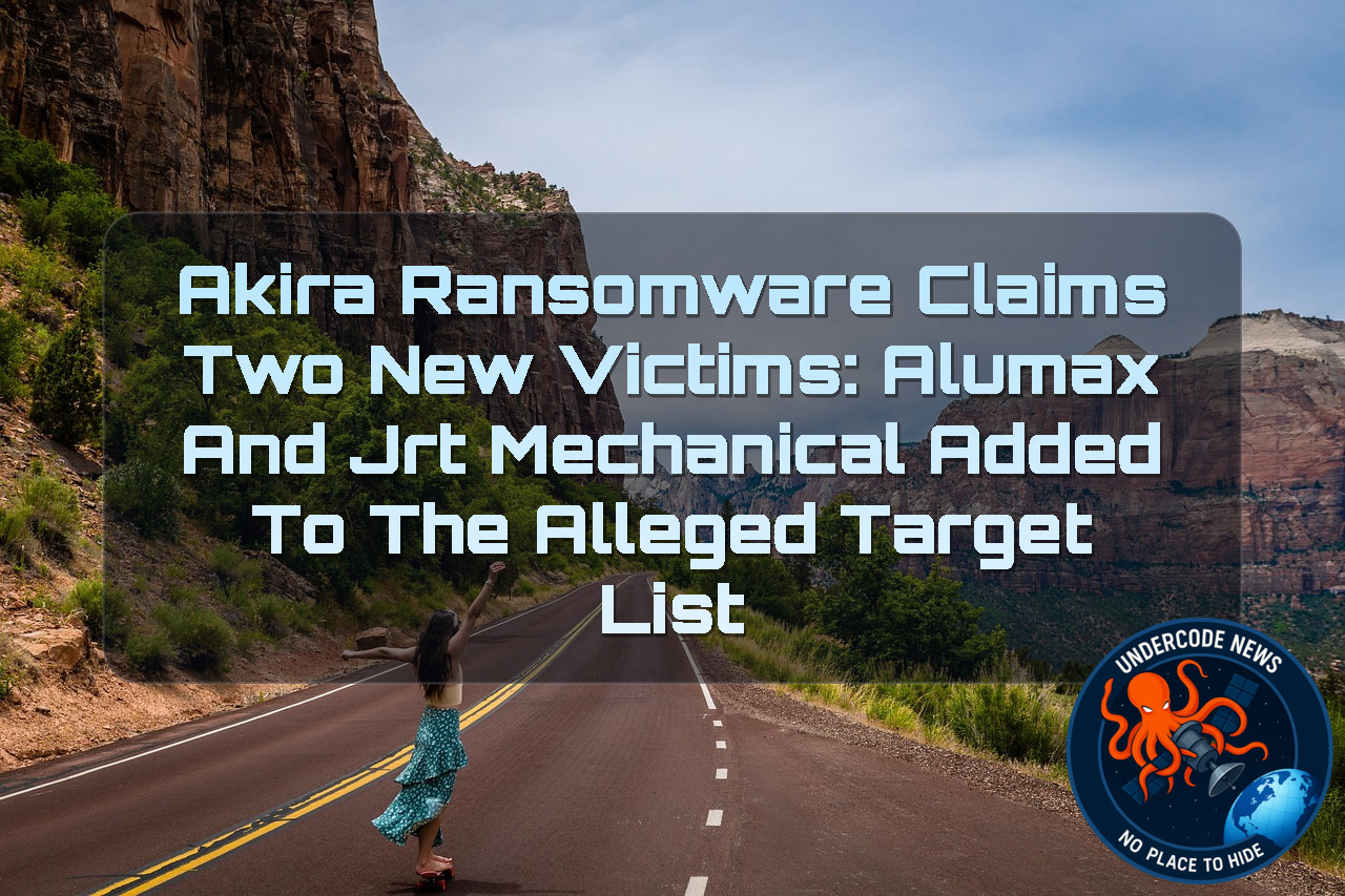 Akira Ransomware Claims Two New Victims: Alumax and JRT Mechanical Added to the Alleged Target List + Video