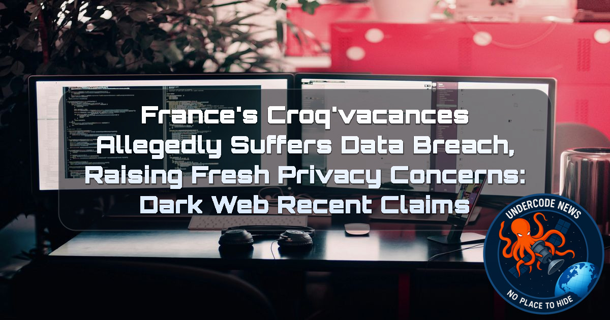 France’s Croq’Vacances Allegedly Suffers Data Breach, Raising Fresh Privacy Concerns: Dark Web Recent Claims + Video