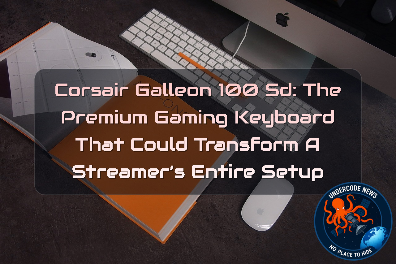 Corsair GALLEON 100 SD: The Premium Gaming Keyboard That Could Transform a Streamer’s Entire Setup + Video
