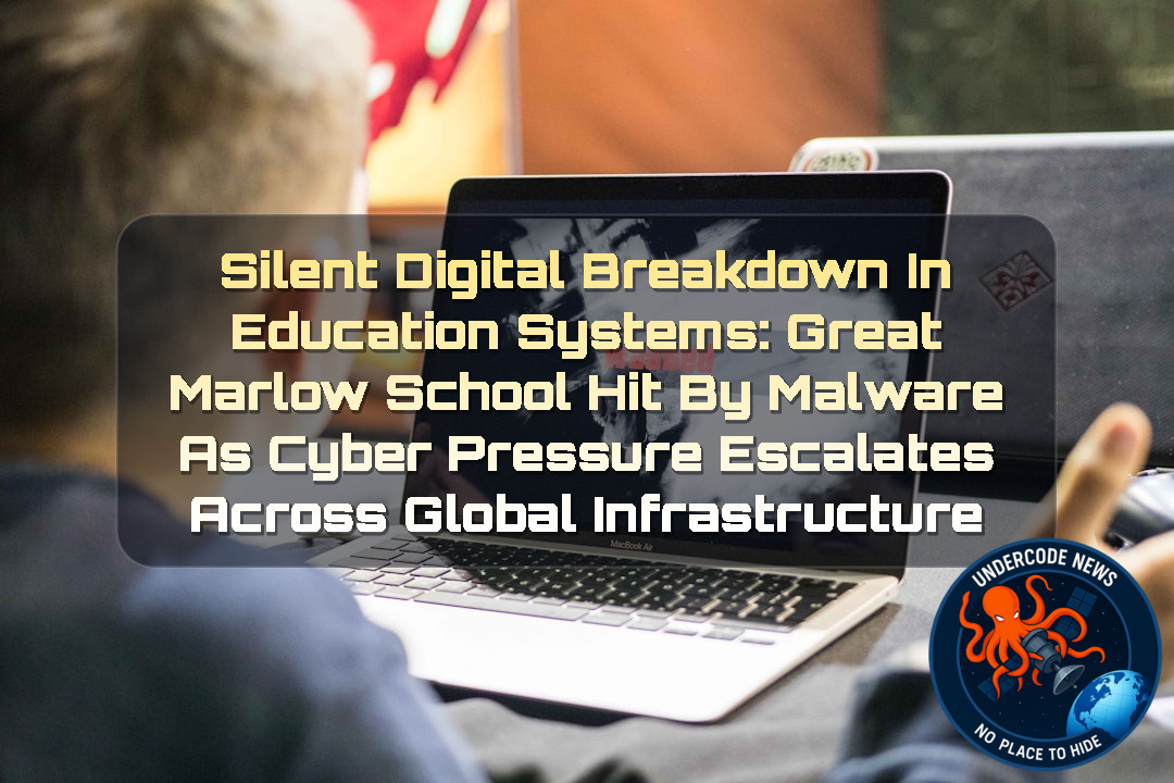 Silent Digital Breakdown in Education Systems: Great Marlow School Hit by Malware as Cyber Pressure Escalates Across Global Infrastructure + Video