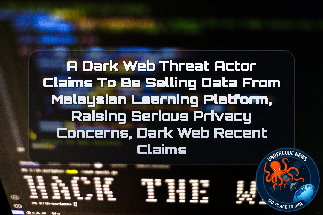 A Dark Web Threat Actor Claims to Be Selling Data From Malaysian Learning Platform, Raising Serious Privacy Concerns, Dark Web recent claims + Video