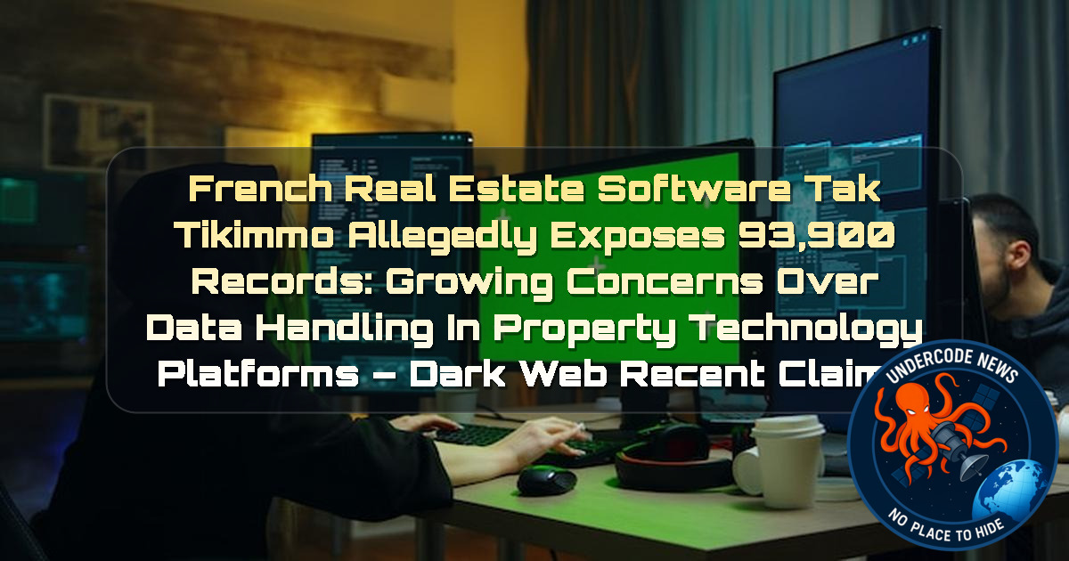 French Real Estate Software TakTikimmo Allegedly Exposes 93,900 Records: Growing Concerns Over Data Handling in Property Technology Platforms – Dark Web Recent Claims + Video