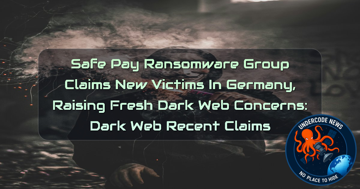 SafePay Ransomware Group Claims New Victims in Germany, Raising Fresh Dark Web Concerns: Dark Web recent claims + Video