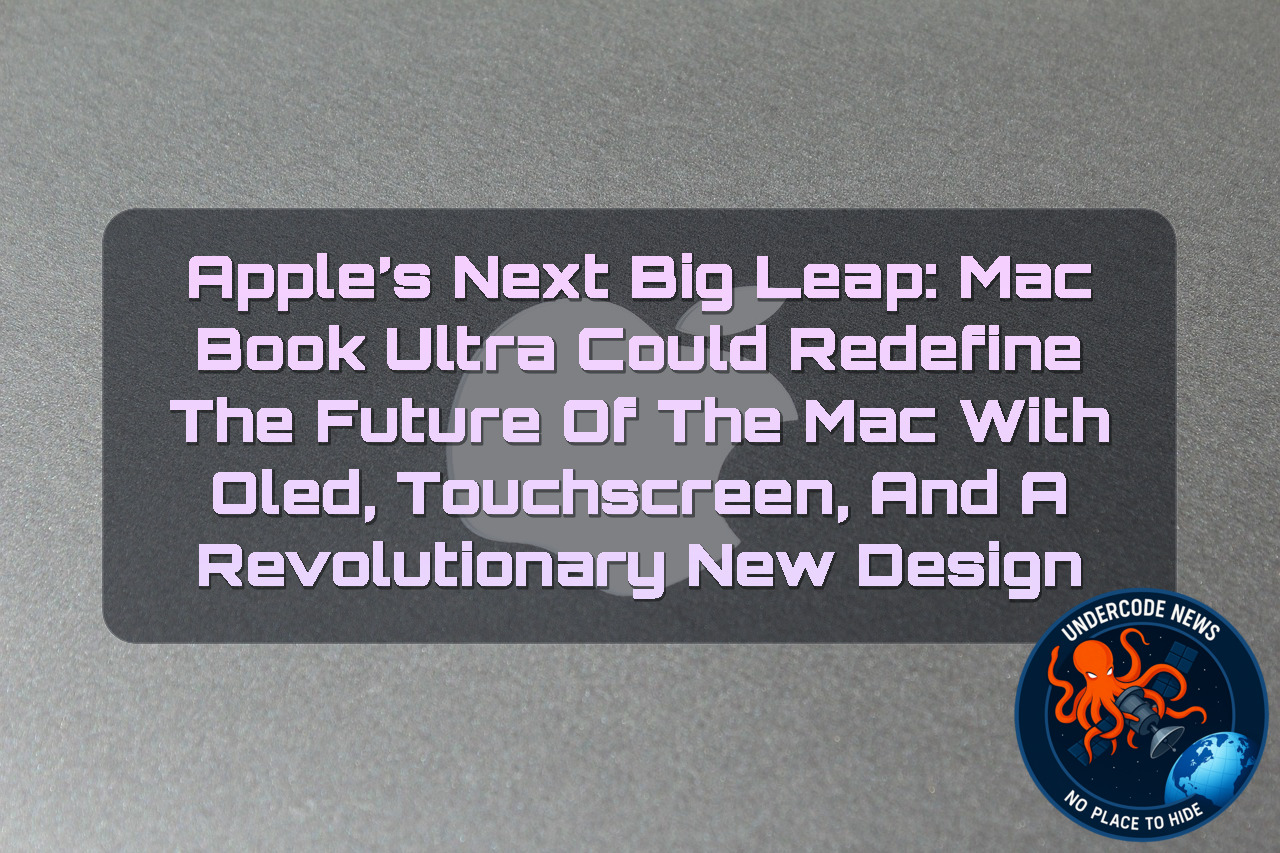 Apple’s Next Big Leap: MacBook Ultra Could Redefine the Future of the Mac With OLED, Touchscreen, and a Revolutionary New Design + Video