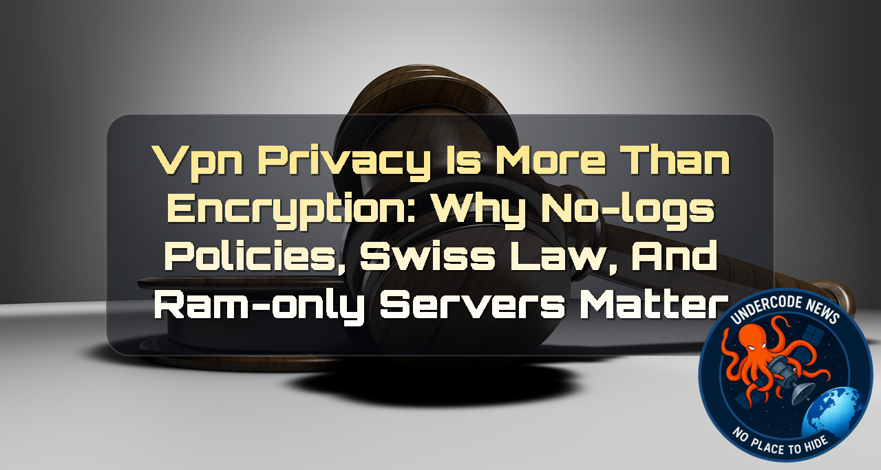 VPN Privacy Is More Than Encryption: Why No-Logs Policies, Swiss Law, and RAM-Only Servers Matter