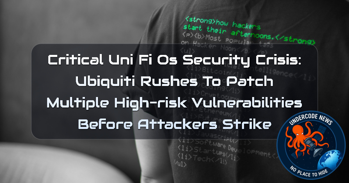 Critical UniFi OS Security Crisis: Ubiquiti Rushes to Patch Multiple High-Risk Vulnerabilities Before Attackers Strike + Video