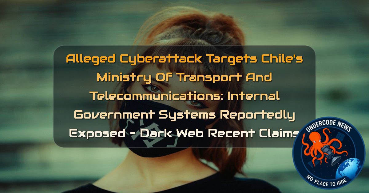 Alleged Cyberattack Targets Chile’s Ministry of Transport and Telecommunications: Internal Government Systems Reportedly Exposed – Dark Web recent claims + Video