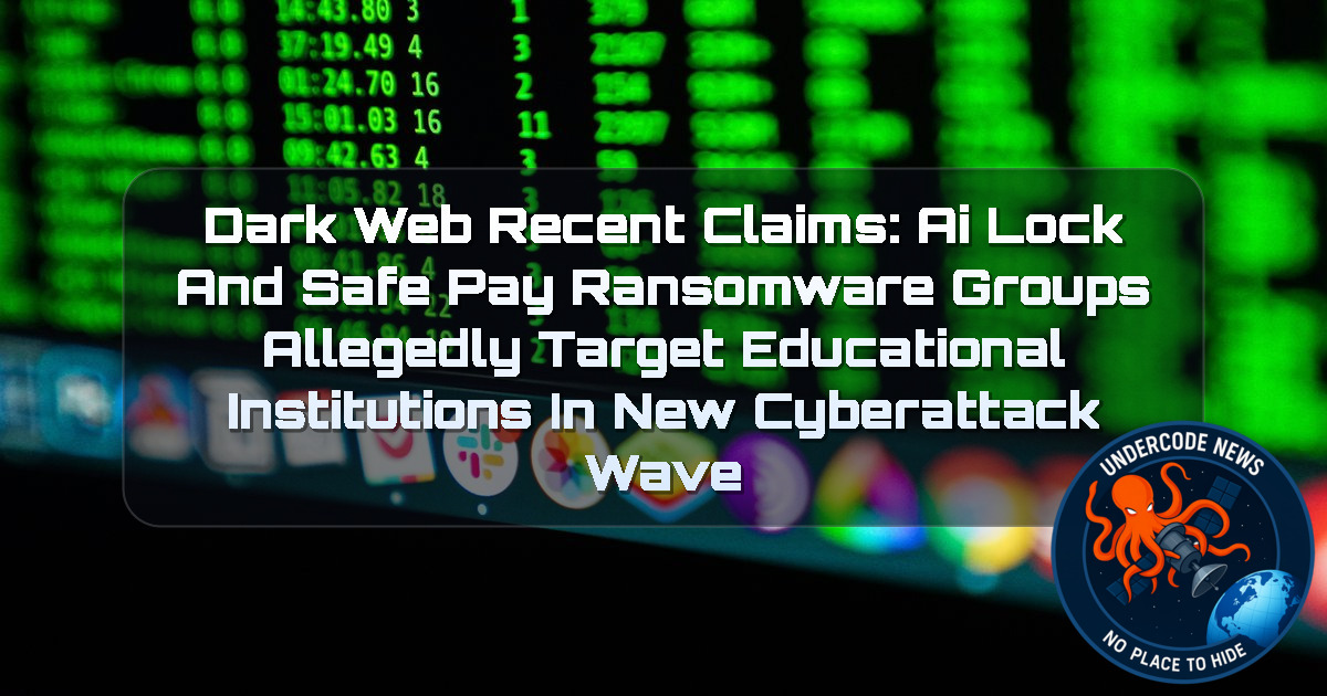 Dark Web Recent Claims: AiLock and SafePay Ransomware Groups Allegedly Target Educational Institutions in New Cyberattack Wave + Video