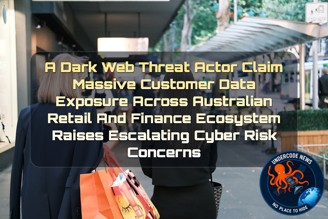 a DarkWeb threat actor Claim Massive Customer Data Exposure Across Australian Retail and Finance Ecosystem Raises Escalating Cyber Risk Concerns + Video