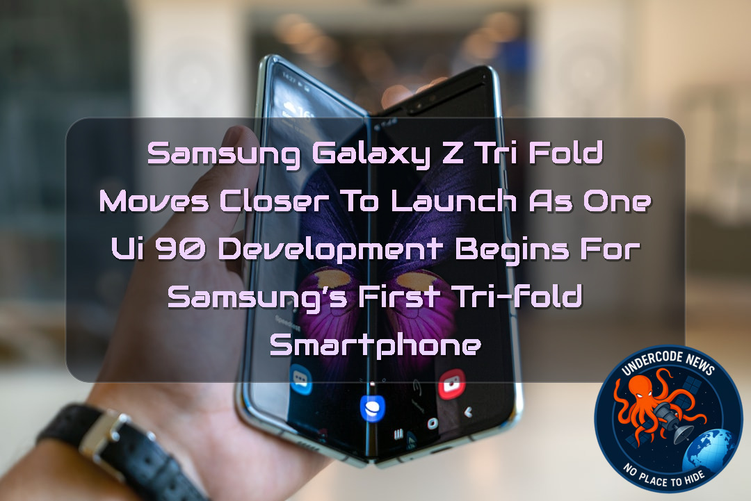 Samsung Galaxy Z TriFold Moves Closer to Launch as One UI 90 Development Begins for Samsung’s First Tri-Fold Smartphone + Video