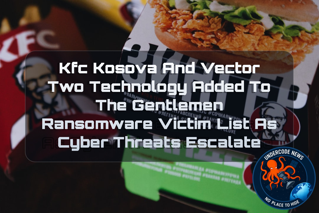 KFC Kosova and Vector Two Technology Added to The Gentlemen Ransomware Victim List as Cyber Threats Escalate + Video